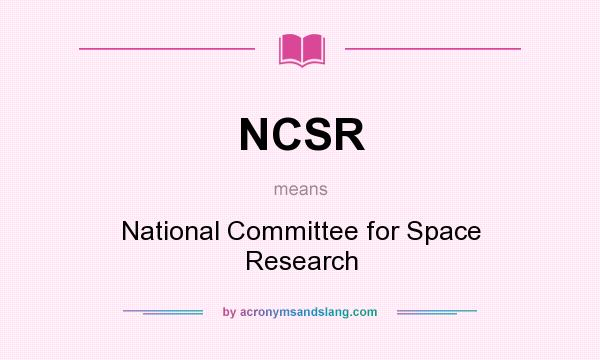 What does NCSR mean? It stands for National Committee for Space Research