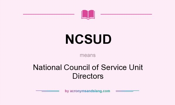 What does NCSUD mean? It stands for National Council of Service Unit Directors