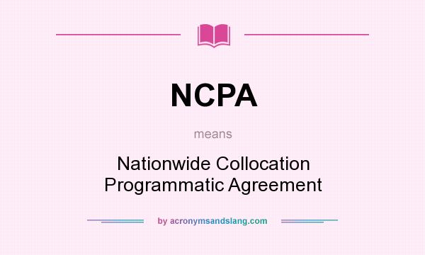 What does NCPA mean? It stands for Nationwide Collocation Programmatic Agreement