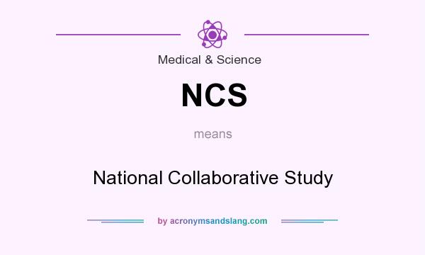 What does NCS mean? It stands for National Collaborative Study