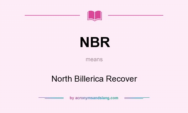 What does NBR mean? It stands for North Billerica Recover