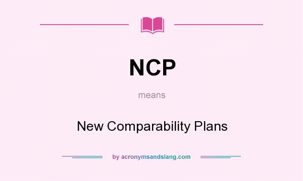 What does NCP mean? It stands for New Comparability Plans