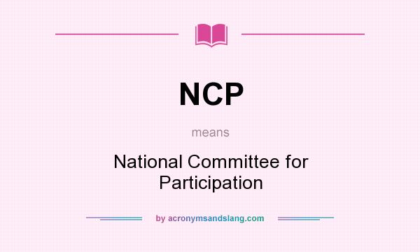 What does NCP mean? It stands for National Committee for Participation