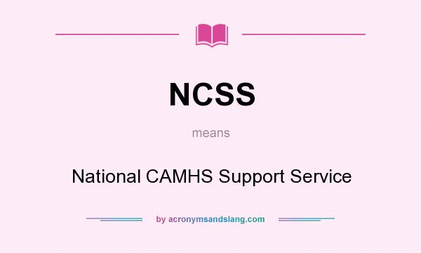 What does NCSS mean? It stands for National CAMHS Support Service