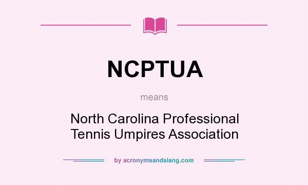 What does NCPTUA mean? It stands for North Carolina Professional Tennis Umpires Association