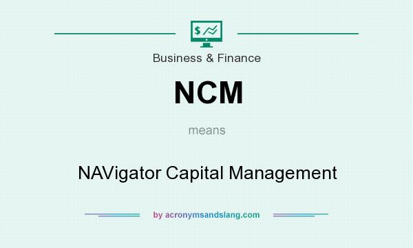 What does NCM mean? It stands for NAVigator Capital Management