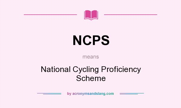What does NCPS mean? It stands for National Cycling Proficiency Scheme