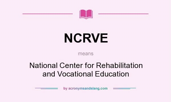 What does NCRVE mean? It stands for National Center for Rehabilitation and Vocational Education