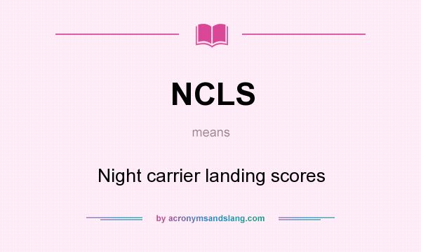 What does NCLS mean? It stands for Night carrier landing scores