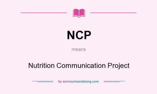 What does NCP mean? It stands for Nutrition Communication Project