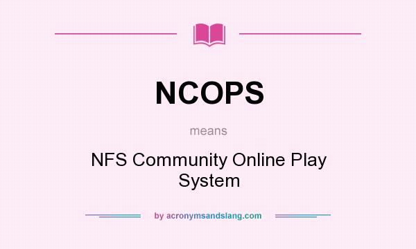 What does NCOPS mean? It stands for NFS Community Online Play System