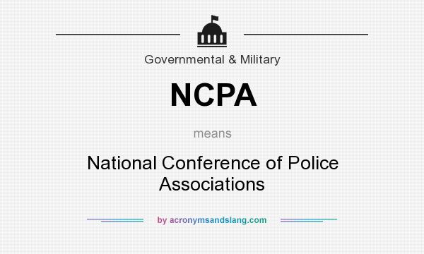 What does NCPA mean? It stands for National Conference of Police Associations