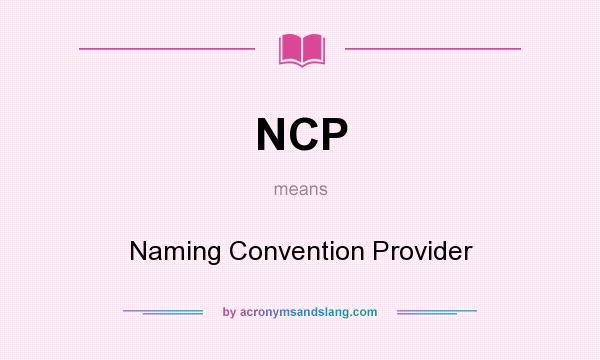 What does NCP mean? It stands for Naming Convention Provider