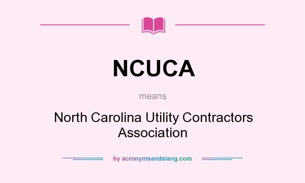 What does NCUCA mean? It stands for North Carolina Utility Contractors Association