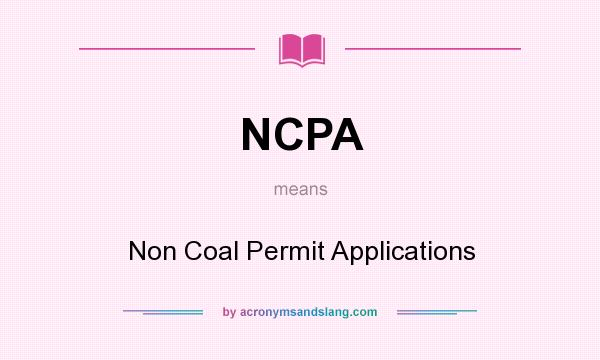 What does NCPA mean? It stands for Non Coal Permit Applications
