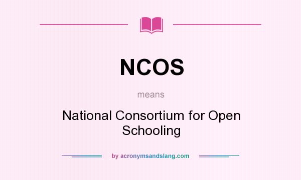 What does NCOS mean? It stands for National Consortium for Open Schooling