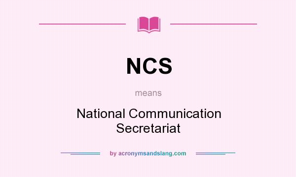 What does NCS mean? It stands for National Communication Secretariat