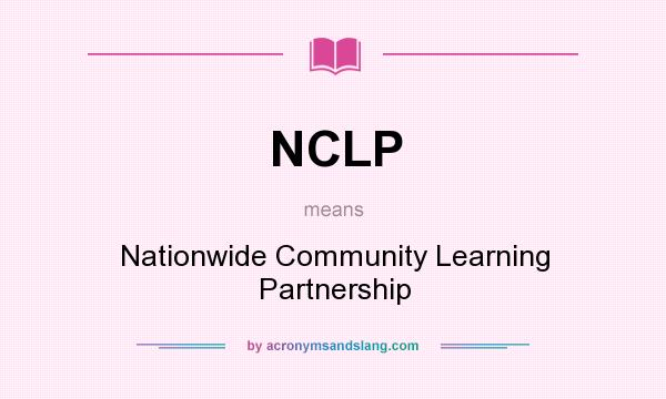 What does NCLP mean? It stands for Nationwide Community Learning Partnership