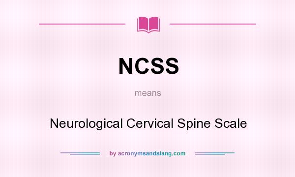 What does NCSS mean? It stands for Neurological Cervical Spine Scale
