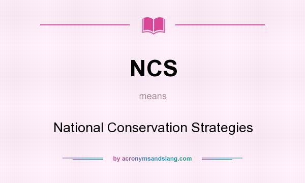 What does NCS mean? It stands for National Conservation Strategies