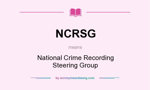 What does NCRSG mean? It stands for National Crime Recording Steering Group