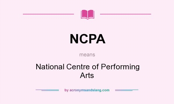 What does NCPA mean? It stands for National Centre of Performing Arts