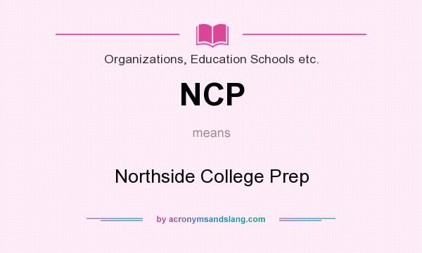 What does NCP mean? It stands for Northside College Prep
