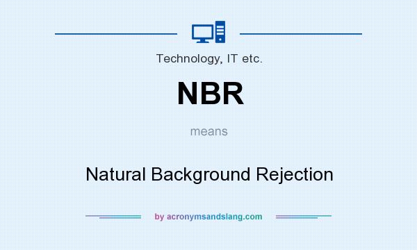 What does NBR mean? It stands for Natural Background Rejection