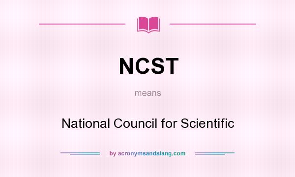 What does NCST mean? It stands for National Council for Scientific