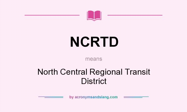 What does NCRTD mean? It stands for North Central Regional Transit District
