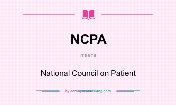 What does NCPA mean? It stands for National Council on Patient