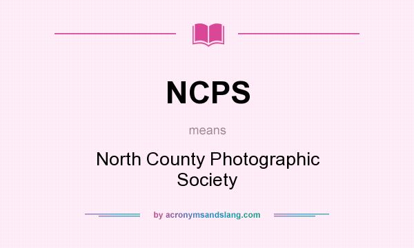 What does NCPS mean? It stands for North County Photographic Society