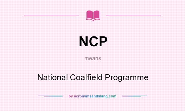 What does NCP mean? It stands for National Coalfield Programme