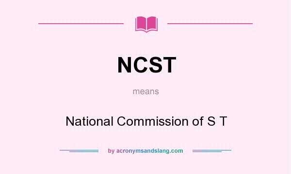 What does NCST mean? It stands for National Commission of S T