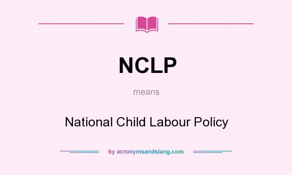 What does NCLP mean? It stands for National Child Labour Policy