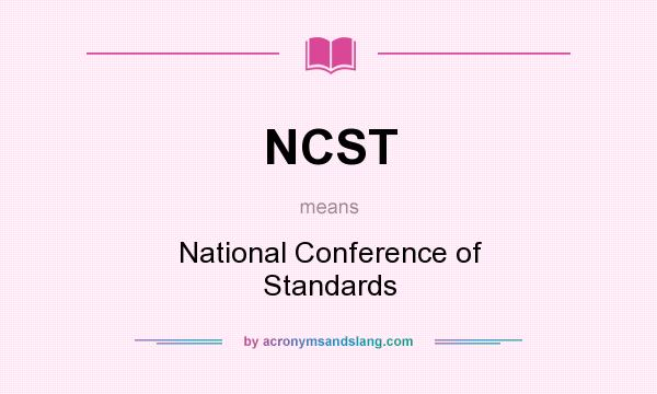 What does NCST mean? It stands for National Conference of Standards