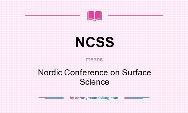 What does NCSS mean? It stands for Nordic Conference on Surface Science