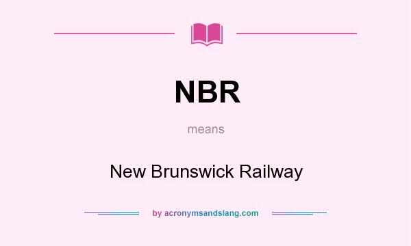 What does NBR mean? It stands for New Brunswick Railway