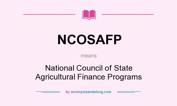 What does NCOSAFP mean? It stands for National Council of State Agricultural Finance Programs