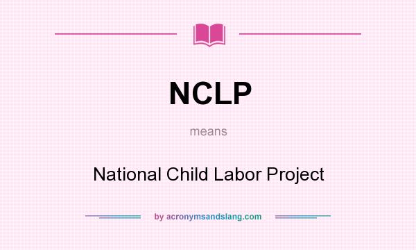 What does NCLP mean? It stands for National Child Labor Project