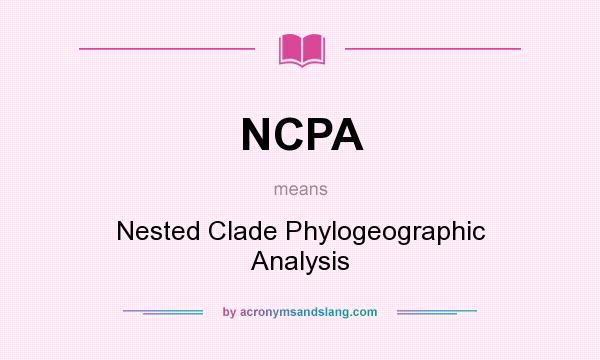What does NCPA mean? It stands for Nested Clade Phylogeographic Analysis