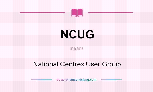 What does NCUG mean? It stands for National Centrex User Group