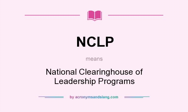 What does NCLP mean? It stands for National Clearinghouse of Leadership Programs