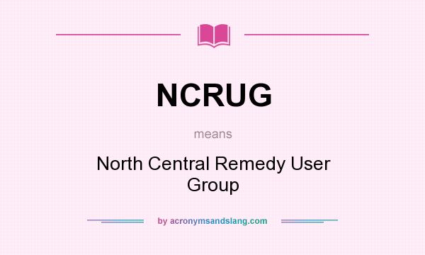 What does NCRUG mean? It stands for North Central Remedy User Group