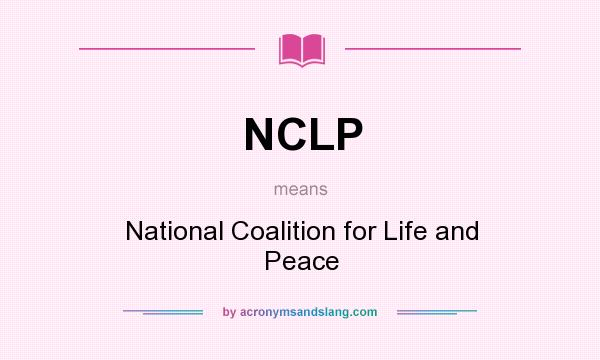 What does NCLP mean? It stands for National Coalition for Life and Peace