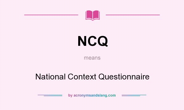 What does NCQ mean? It stands for National Context Questionnaire