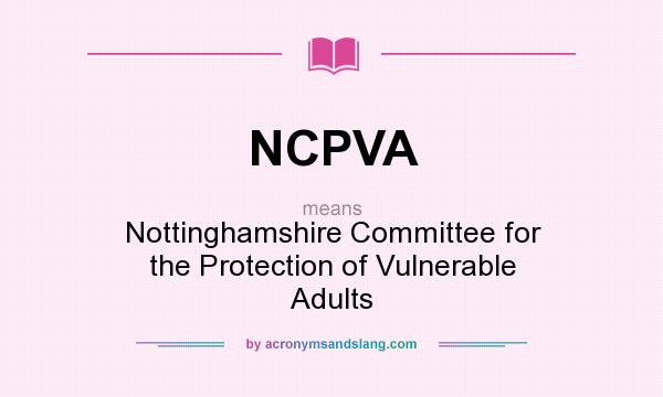 What does NCPVA mean? It stands for Nottinghamshire Committee for the Protection of Vulnerable Adults