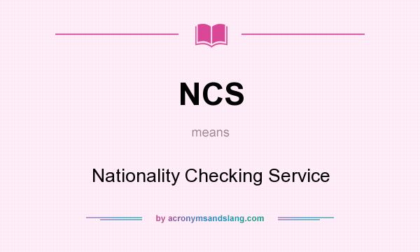 What does NCS mean? It stands for Nationality Checking Service
