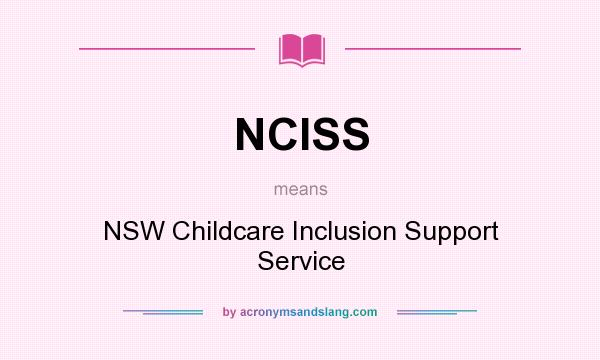 What does NCISS mean? It stands for NSW Childcare Inclusion Support Service