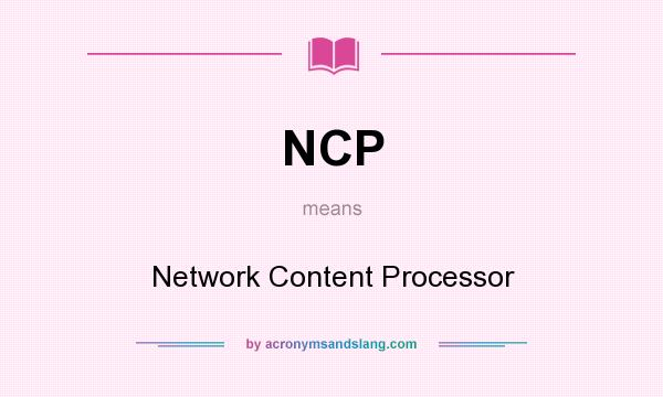 What does NCP mean? It stands for Network Content Processor